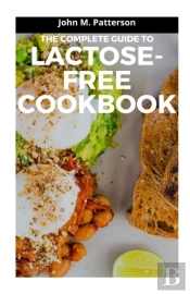 The Complete Guide To Lactose-Free Cookbook
