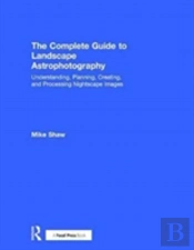 The Complete Guide To Landscape Astrophotography