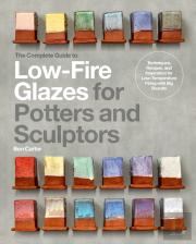 The Complete Guide To Low-Fire Glazes For Potters And Sculptors