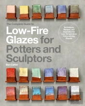 The Complete Guide To Low-Fire Glazes For Potters And Sculptors