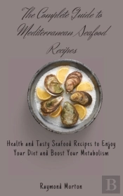 The Complete Guide To Mediterranean Seafood Recipes