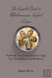 The Complete Guide To Mediterranean Seafood Recipes