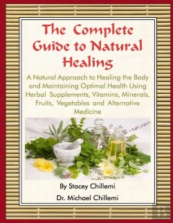 Bertrand.pt - The Complete Guide To Natural Healing: A Natural Approach To Healing The Body And Maintaining Optimal Health Using Herbal Supplements, Vitamins, Minerals, Fruits, Vegetables And Alternative Medicine