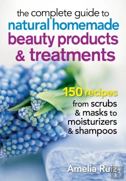 Bertrand.pt - The Complete Guide To Natural Homemade Beauty Products And Treatments