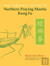The Complete Guide To Northern Praying Mantis Kung Fu