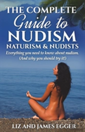 The Complete Guide To Nudism. Naturism & Nudists