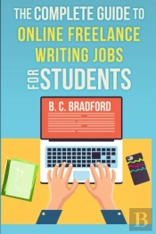 The Complete Guide To Online Freelance Writing Jobs For Students