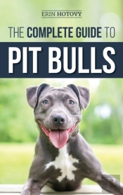 The Complete Guide To Pit Bulls