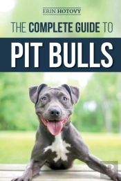 The Complete Guide To Pit Bulls