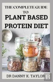 The Complete Guide To Plant Based Protein Diet