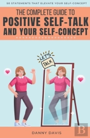 The Complete Guide To Positive Self Talk And Your Self Concept