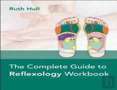 The Complete Guide To Reflexology Workbook