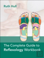 The Complete Guide To Reflexology Workbook