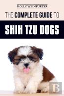 The Complete Guide To Shih Tzu Dogs