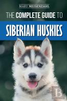 The Complete Guide To Siberian Huskies
