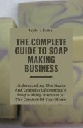 The Complete Guide To Soap Making Business