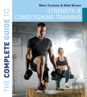 The Complete Guide To Strength And Conditioning Training