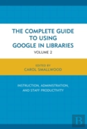 The Complete Guide To Using Google In Libraries