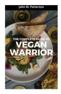 The Complete Guide To Vegan Warrior