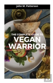 The Complete Guide To Vegan Warrior