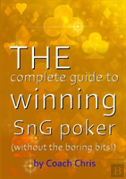 Bertrand.pt - The Complete Guide To Winning Sng Poker (Without The Boring Bits!)
