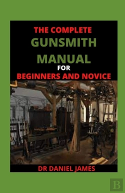 Bertrand.pt - The Complete Gunsmith Manual For Beginners And Novice