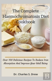 The Complete Haemochromatosis Diet Cookbook