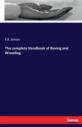 The Complete Handbook Of Boxing And Wrestling