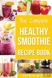 The Complete Healthy Smoothie Recipe Book