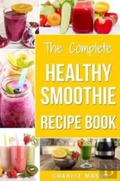 The Complete Healthy Smoothie Recipe Book