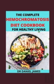 The Complete Hermochromatosis Diet Cookbook For Healthy Living