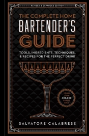 The Complete Home Bartender'S Guide