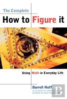 The Complete How To Figure It - Using Math In Everyday Life