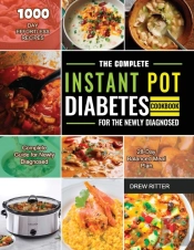 The Complete Instant Pot Diabetes Cookbook For The Newly Diagnosed 2021