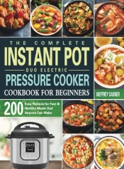 The Complete Instant Pot Duo Electric Pressure Cooker Cookbook For Beginners