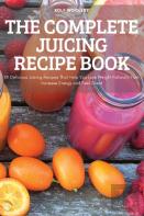The Complete Juicing Recipe Book