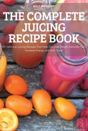 The Complete Juicing Recipe Book