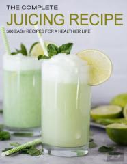 The Complete Juicing Recipes
