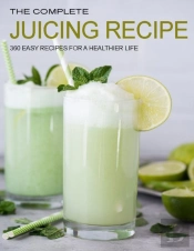 The Complete Juicing Recipes