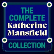 The Complete Katherine Mansfield Collection: 5 Short Story Collections & The Aloe