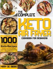 The Complete Keto Air Fryer Cookbook For Beginners
