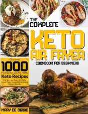 The Complete Keto Air Fryer Cookbook For Beginners