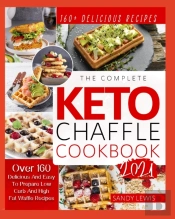 The Complete Keto Chaffle Cookbook 2021