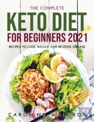 The Complete Keto Diet For Beginners2021