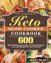 The Complete Keto Slow Cooker Cookbook