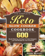 The Complete Keto Slow Cooker Cookbook