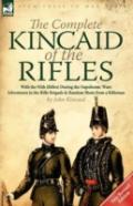 The Complete Kincaid Of The Rifles-With The 95th (Rifles) During The Napoleonic Wars