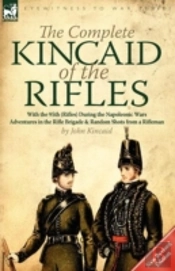 The Complete Kincaid Of The Rifles-With The 95th (Rifles) During The Napoleonic Wars