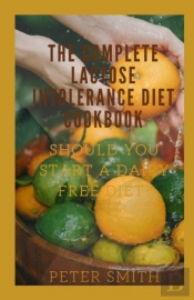 The Complete Lactose Intolerance Diet Cookbook