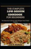 The Complete Low-Sodium Cookbook For Beginners